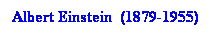 Text Box: Albert Einstein&nbsp; (1879-1955) 
