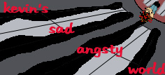 Kevin's sad angsty world