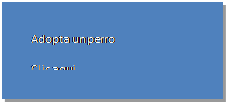 Cuadro de texto: Adopta un perro
Clic aqui
