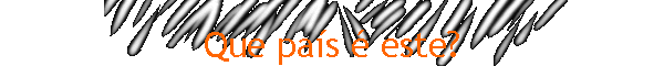 Que pa�s � este?