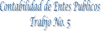Contabilidad de Entes Publicos
Trabjo No. 5
