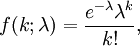 f(k;\lambda)=\frac{e^{-\lambda} \lambda^k}{k!},\,\!