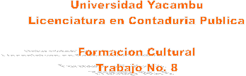 Universidad Yacambu
Licenciatura en Contaduria Publica

Formacion Cultural
Trabajo No. 8