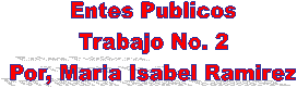 Entes Publicos
Trabajo No. 2
Por, Maria Isabel Ramirez