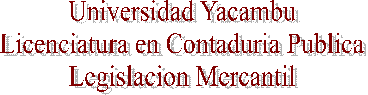 Universidad Yacambu
Licenciatura en Contaduria Publica
Legislacion Mercantil