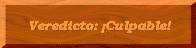 Veredicto: �Culpable!