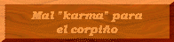 Mal "karma" para el corpi�o