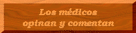 Los m�dicos opinan y comentan