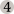 4