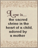 love is the sacred shrine in the heart of a child adored by a mother