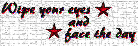 wipe your eyes and face the day!