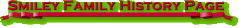 Click here to go to the Smiley Family History Page filled with interesting facts about the family!