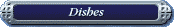 Dishes
