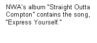 Text Box: NWA�s album �Straight Outta Compton� contains the song, �Express Yourself.�