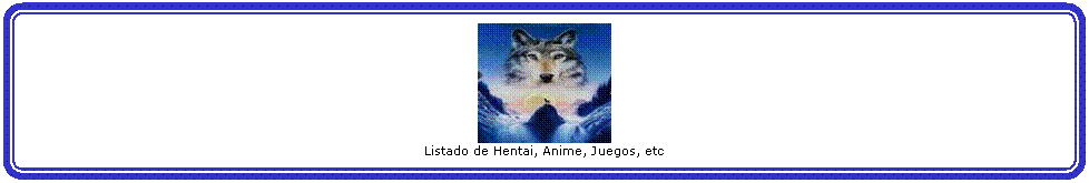 Rect�ngulo redondeado:  
Listado de Hentai, Anime, Juegos, etc




