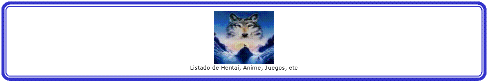 Rect�ngulo redondeado:  
Listado de Hentai, Anime, Juegos, etc



