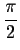 $\displaystyle
\frac{\pi}{2}$
