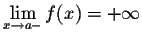 $\displaystyle \lim_{x \rightarrow a-} f(x) =
+\infty$