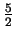 $\displaystyle {\textstyle\frac{5}{2}}$