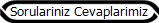 Sorulariniz Cevaplarimiz