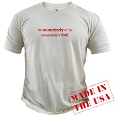 Be somebody or be somebody's fool