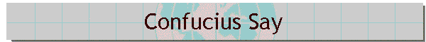 Confucius Say