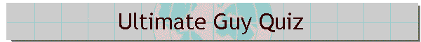 Ultimate Guy Quiz