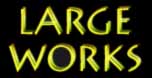 Large Works