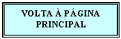 Caixa de texto: VOLTA � P�GINA PRINCIPAL