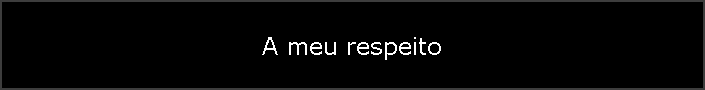 A meu respeito