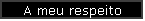 A meu respeito