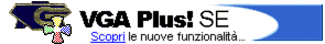 VGA Plus! SE - Scopri le nuove funzionalit�