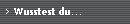 Wusstest du...