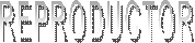 REPRODUCTOR