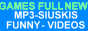 GAMES FULL NEW,MP3-NAUJOS siuskis,Funny Videos,kitoslinkmybes!!!