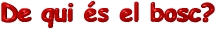 De qui es el bosc?