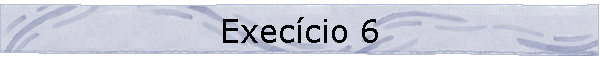 Exec�cio 6