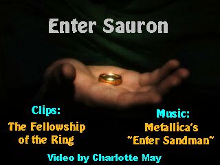 Sort of a history of the Ring.&nbsp; LOTR set to Metallica.&nbsp; VERY cool, even if I do say so myself.