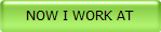 NOW I WORK AT