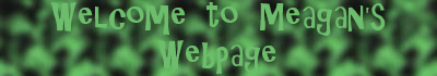 Welcome to Meagan's Webpage