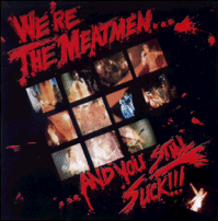 We're the Meatmen...and You STILL Suck!!!