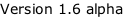 Version 1.6 alpha