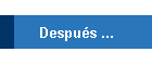 Despu�s ...
