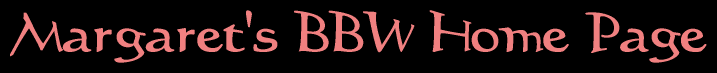 Margaret's BBW Home Page