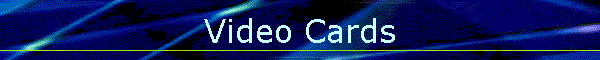 Video Cards