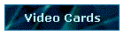 Video Cards