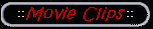 Movie Clips (Comming Soon)