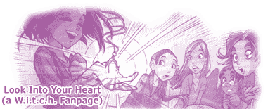 Look Into Your Heart -- a W.i.t.c.h. Fanpage