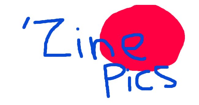 'Zine Pics - closed