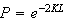 $P=e^{-2KL}$